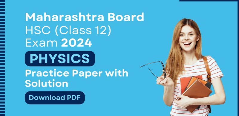Maharashtra Board HSC (Class 12) 2024 Physics : Practice Paper with Solution; Download PDF