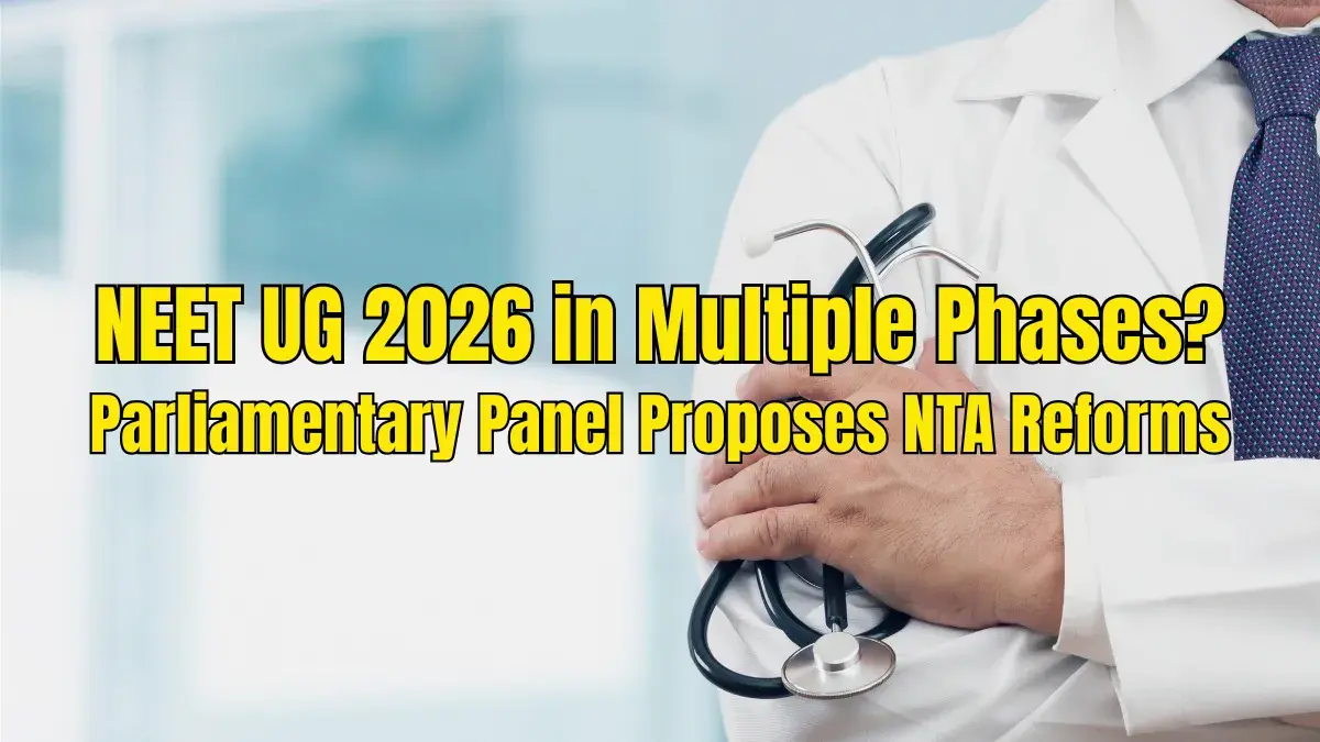 NEET UG 2026 in Multiple Phases? Parliamentary Panel Proposes NTA Reforms