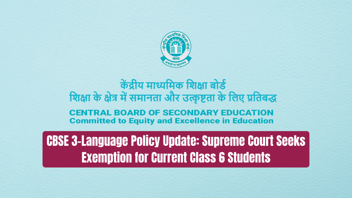 CBSE 3-Language Policy Update: Supreme Court Seeks Exemption for Current Class 6 Students