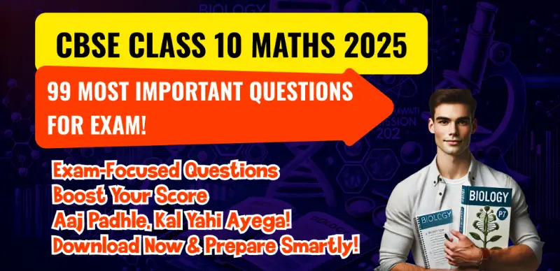 CBSE Class 10 Maths 2025: 99 Most Important Questions with Solution PDF – Must Study for Exam