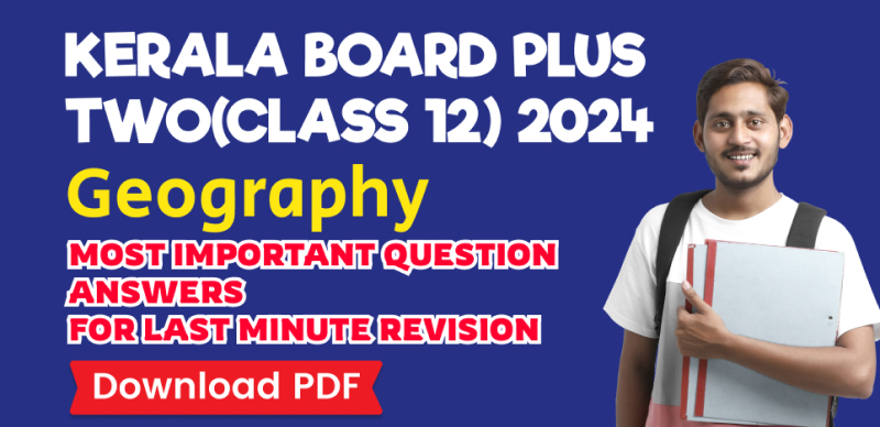 Kerala Board Plus Two(Class 12) Geography 2024 : Most Important Question Answers for Last Minute Revision; Download in PDF