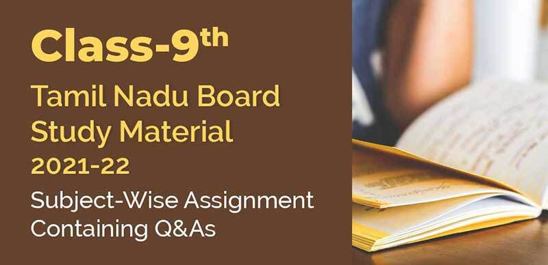 Class-9 Tamil Nadu Board Study Material 2021-22 : Subject-Wise Assignment Containing Q&As
