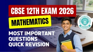CBSE Class 12 Maths Exam 2026 : Most Important Questions (Quick Revision)