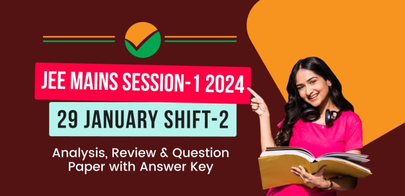 JEE Main Session-1 Exam 2024 : 29 January Shift-2 Analysis, Review & Question Paper with Answer Key