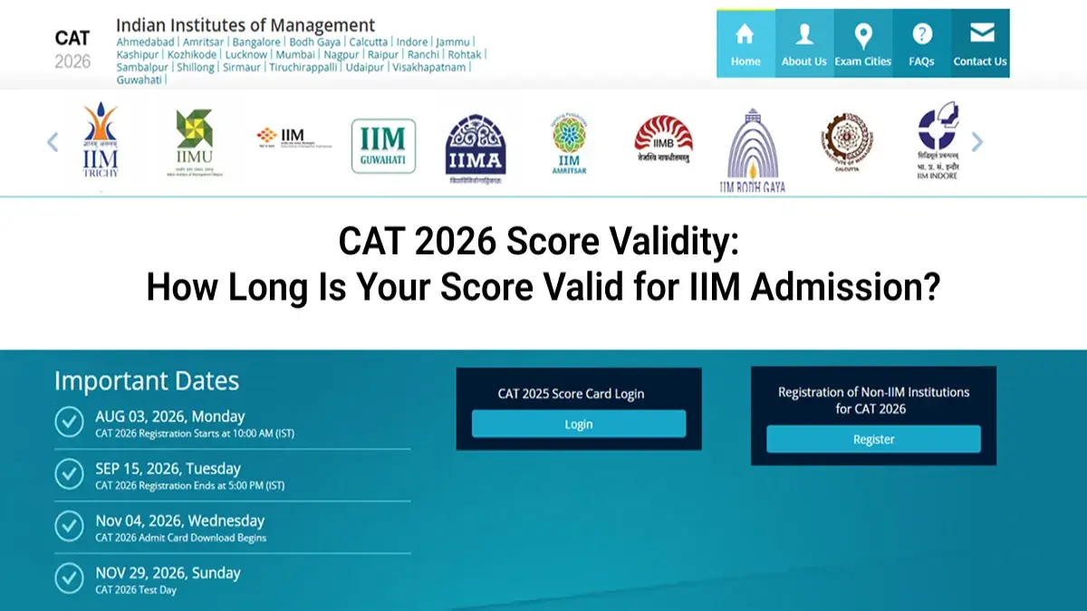 CAT 2026 Score Validity: How Long Is Your Score Valid for IIM Admission?