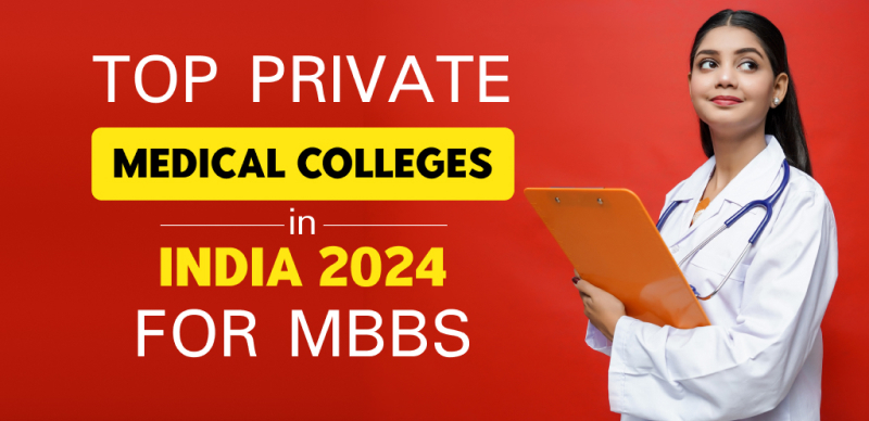 Top Private Medical Colleges in India 2024 for MBBS; Check College List, Fees, Admission & More Details
