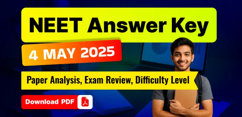 NEET Answer Key 2025 (May 4): Paper Analysis, Exam Review & Difficulty Level – Download PDF