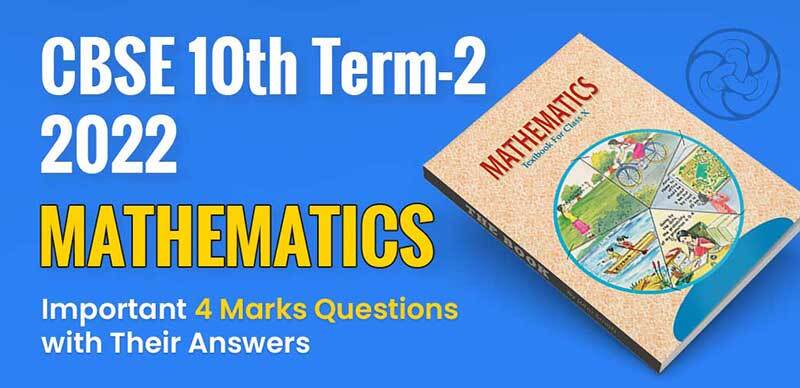 CBSE 10th Term-2 2022 : Mathematics Important Questions with Their Answers- 4 Mark