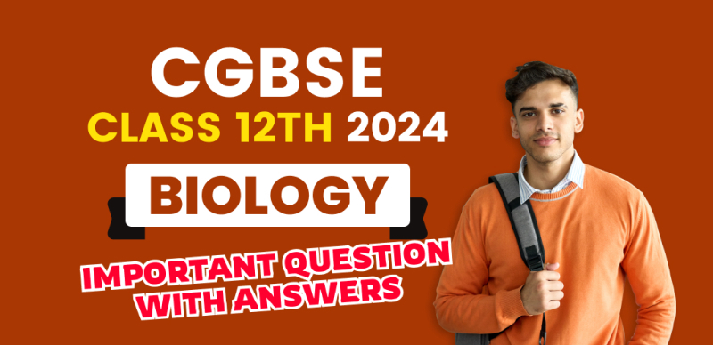CGBSE Board 12th Exam 2024 : Biology Important Question with Answers