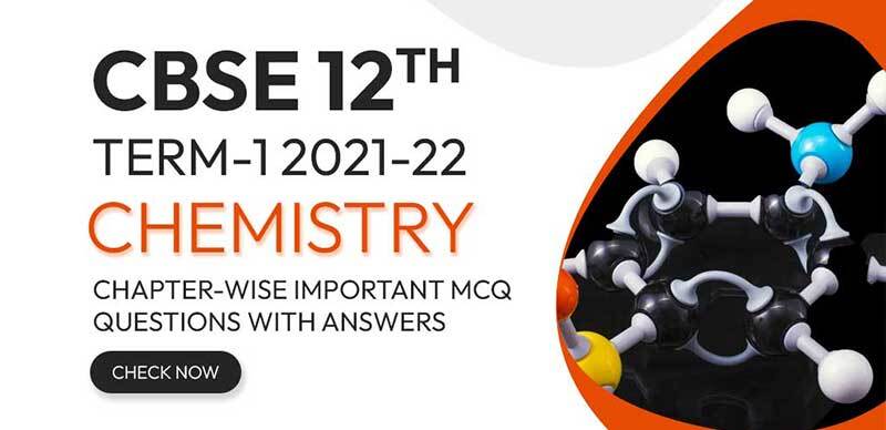 CBSE 12th Term-1 2021-22 : Chemistry Chapter-Wise Important MCQ Questions with Answers