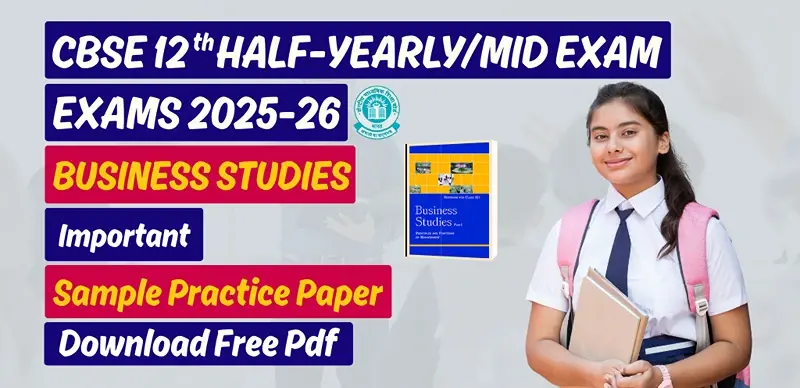 CBSE 12th Business Studies Half-Yearly Exam 2025-26: Sample Practice Paper; Download Free PDF