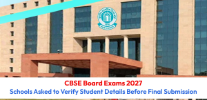 CBSE Board Exams 2027: Schools Asked to Verify Student Details Before Final Submission