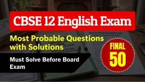 CBSE 12th English Exam 2025-26: 50 Most Probable Questions & Answers for Last Minute Revision