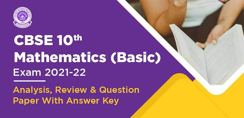 CBSE 10 Mathematics (Basic) Exam 2021-22 : Analysis, Review & Question Paper with Answer Key