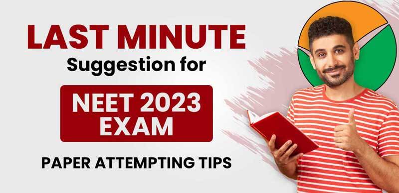 Last Minute Suggestion  for NEET 2023 Exam Paper Attempting Tips