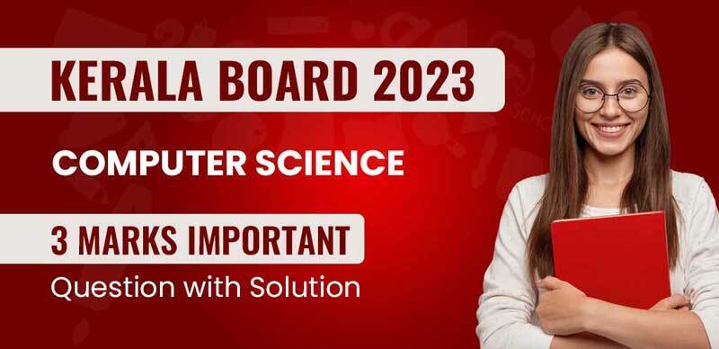 Kerala Board  Plus Two (12th) Computer Science 2023 : 3 Marks Important Question with Solution