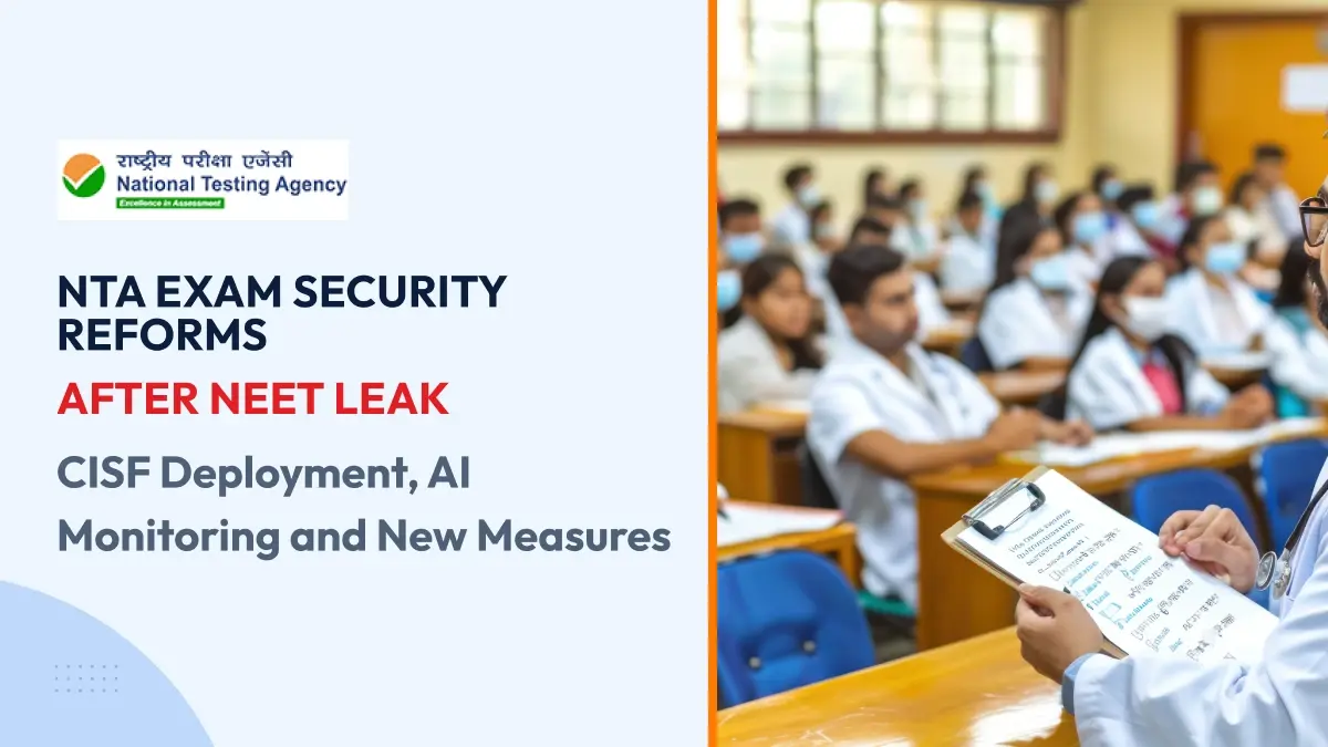 NTA Exam Security Reforms After NEET Leak: CISF Deployment, AI Monitoring and New Measures