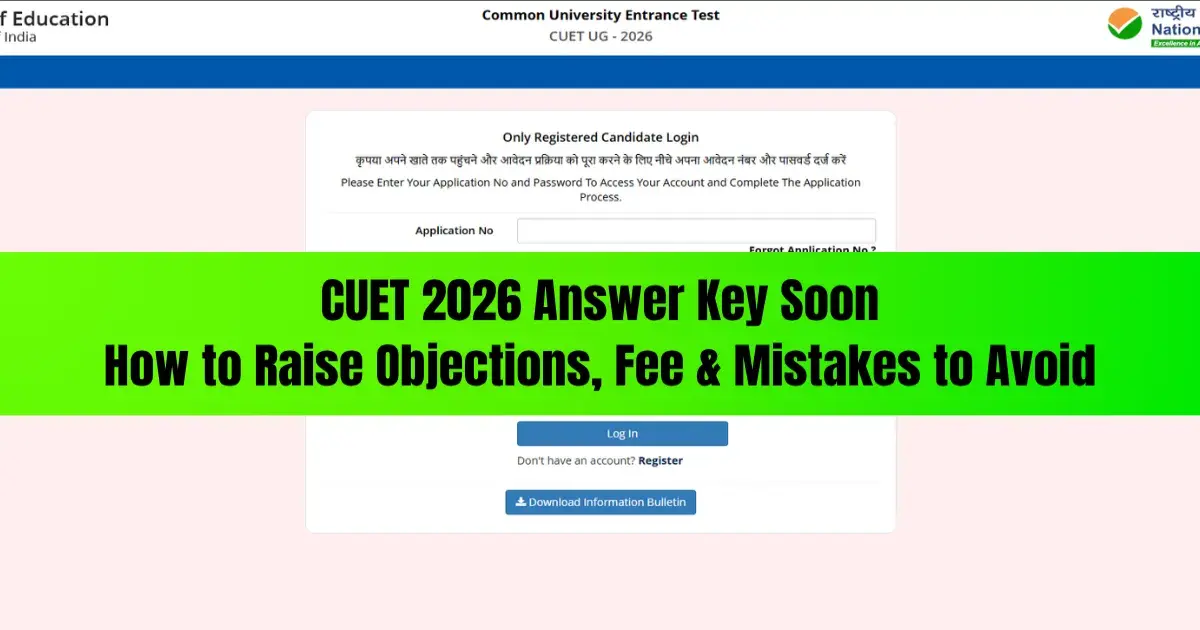 CUET 2026 Answer Key Soon: Date, Process, How to Raise Objections, Fee & Mistakes to Avoid