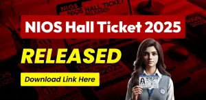 NIOS Hall Ticket 2025 OUT: Download 10th & 12th Admit Card Now -Direct Link