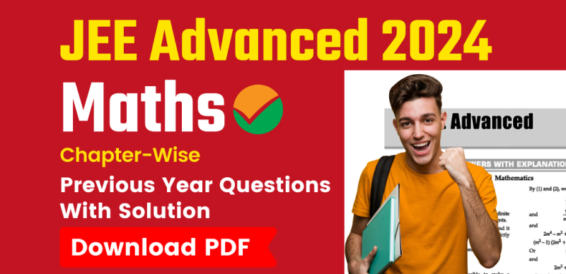 JEE Advanced 2024 : Maths Chapter-Wise Previous Year Questions with Solution; Download PDF