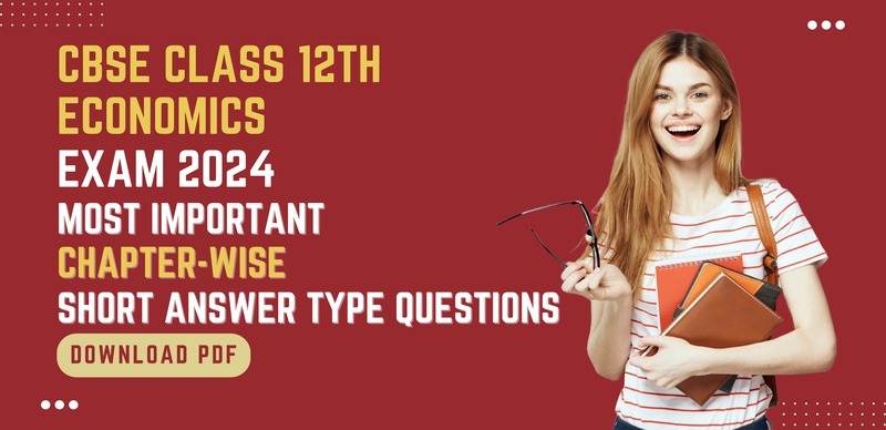 CBSE Economics 12th Exam 2024 : Most Important Chapter-Wise Short Answer Type Questions; Download PDF