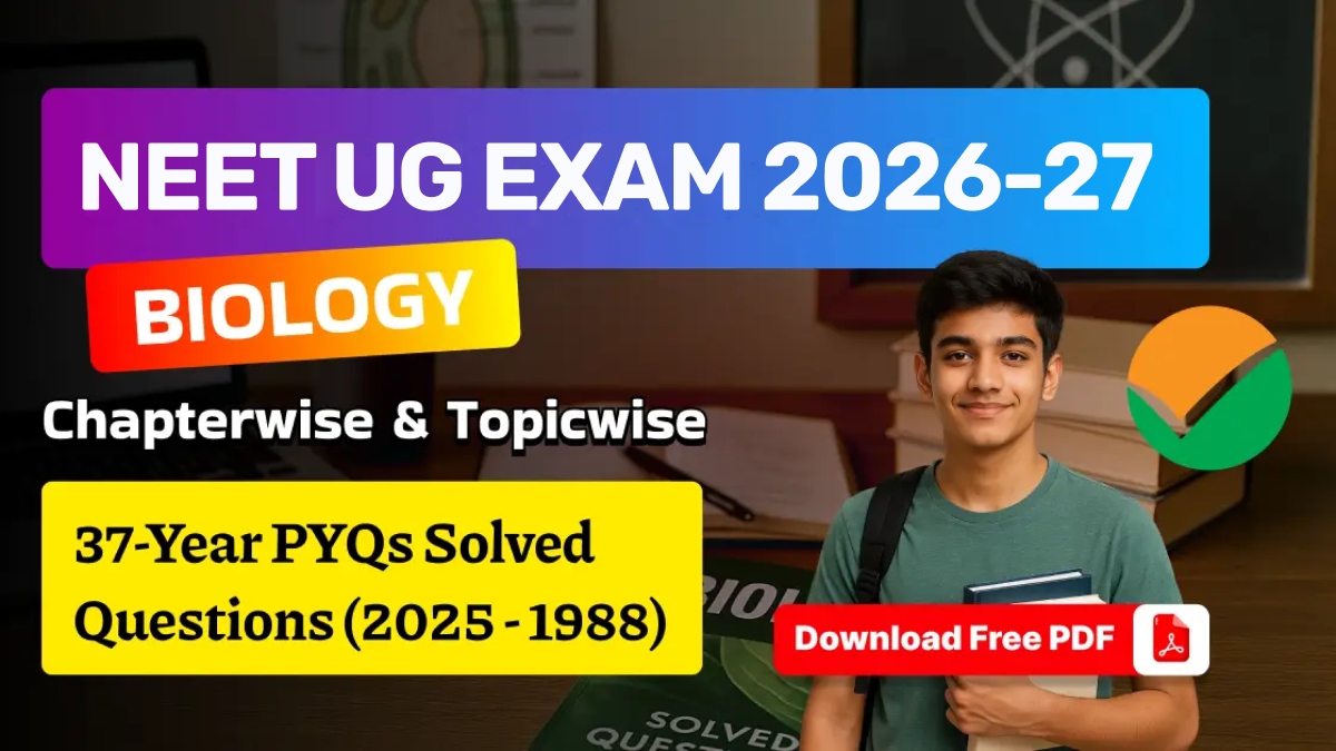 NEET UG 2027 Biology: 37 Years Chapterwise & Topicwise PYQs Solved Question (2026 - 1988) - Download Free PDF