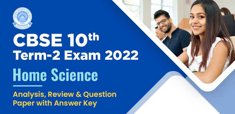CBSE 10th Term-2 Exam 2022 : Home Science Analysis, Review & Question Paper with Answer Key