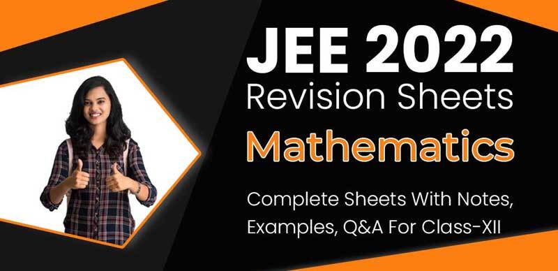 JEE 2022 Revision Sheets : Mathematics Complete Sheets With Notes, Examples, Q&A For Class-XII