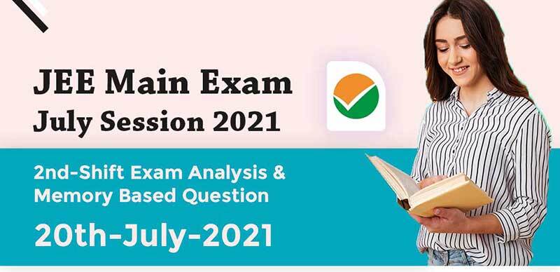 JEE Main Exam July Session 2021 : 2nd-Shift Exam Analysis & Memory Based Question 20th-July-2021