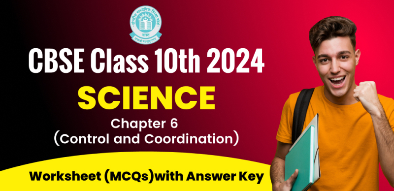 CBSE Class 10th Science 2024: Chapter 6 (Control and Coordination) Worksheet (MCQs) with Answer Key