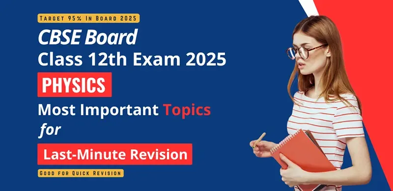 CBSE 12 Physics Board Exam 2025 : Most Important Topics for Last-Minute Revision