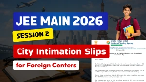 JEE Main 2026 Session 2: City Intimation Slips Released for Foreign Centers – Download Direct Link