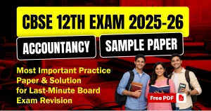 CBSE 12th Accountancy Sample Paper 2025-26: Most Important Practice Paper with Solution PDF for Last-Minute Revision