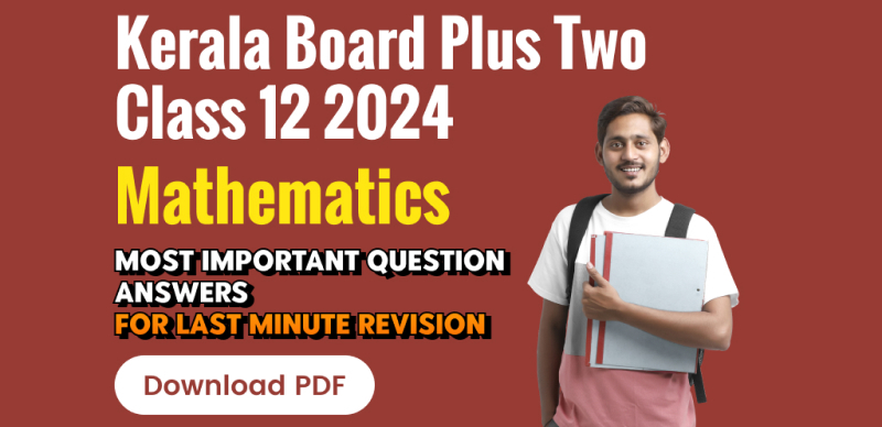 Kerala Board Plus Two(Class 12) Mathematics Exam 2024 : Most Important Question Answers for Last Minute Revision; Download in PDF