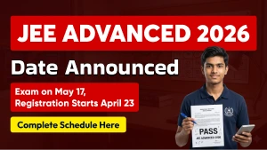 JEE Advanced 2026 Date Announced: Exam on May 17, Registration Starts April 23 – Complete Schedule Here