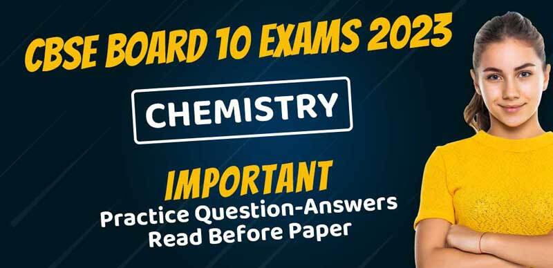 CBSE Board 10th Science (Chemistry) Exams 2023 : Important Practice Question-Answers; Read Before Paper