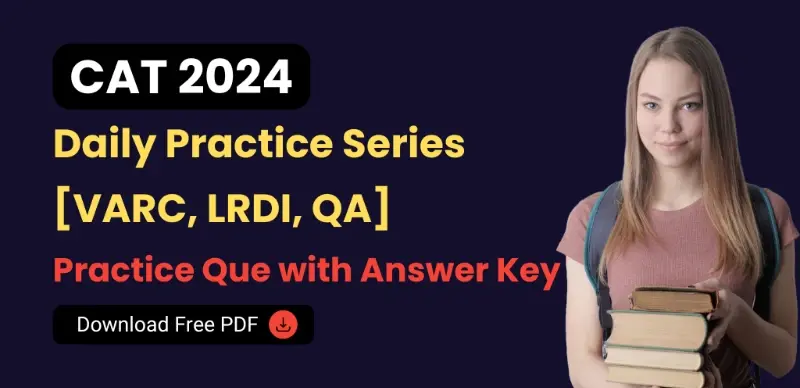 CAT 2024: Daily Practice Series for VARC, LRDI, and QA – Free PDF Download with Answers