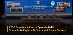 CBSE Experience Centre Opens in Delhi: Students to Explore AI, Space and Future Careers
