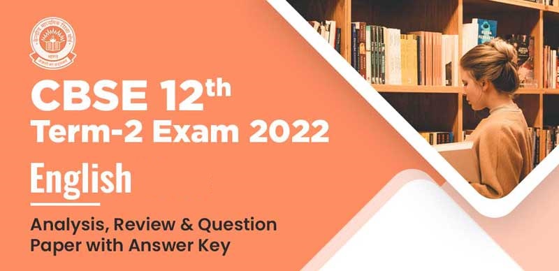 CBSE 12th Term-2 Exam 2022 : English Analysis, Review & Question Paper with Answer Key