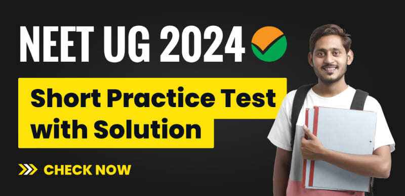 NEET UG 2024: Boost Your Preparation with Short Practice Tests and Detailed Solutions