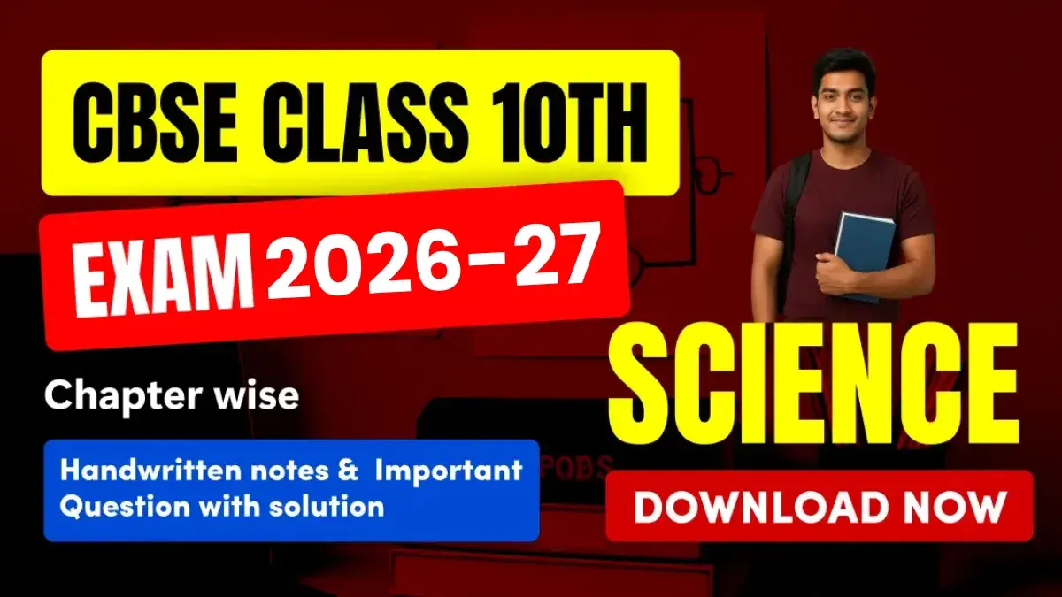 CBSE 10th Exam 2026-27 : Science Chapter-Wise Handwritten Notes & Important Question with Solution