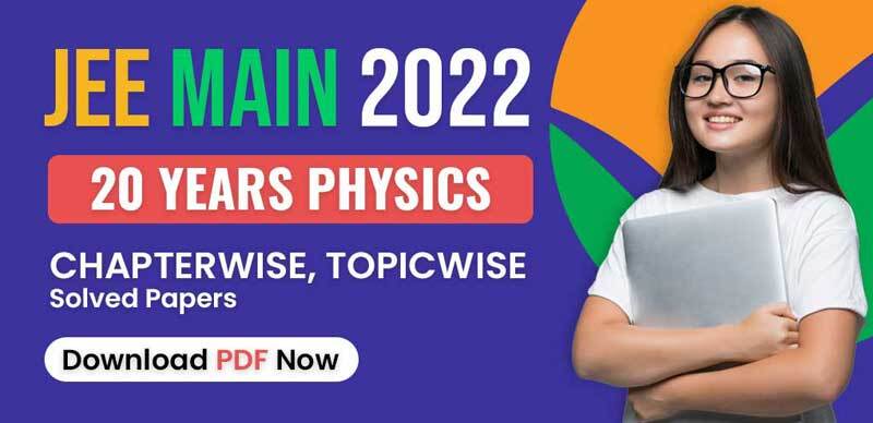 JEE Mains Physics 2022 : 20 Years Chapterwise, Topicwise Solved Papers