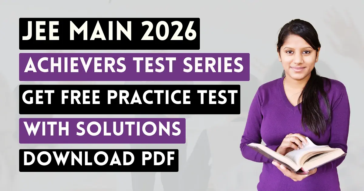 JEE Main 2026 Achievers Test Series: Get Free Practice Test with Solutions PDF