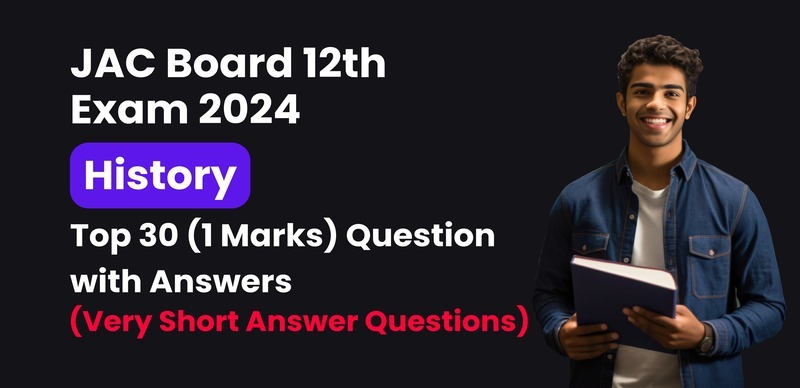JAC Jharkhand Board 12th History Exam 2024 : VVI Most Important अति लघु उत्तरीय प्रश्न (Very Short Answer Questions) उत्तर के साथ; परीक्षा से पहले रटलो