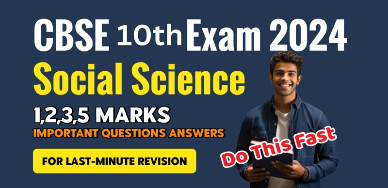 CBSE Class 10 Social Science Exam 2024 : 1,2,3,5 Marks Important Questions Answers for Last-Minute Revision