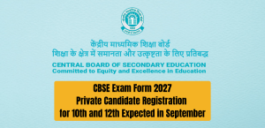 CBSE Exam Form 2027: Private Candidate Registration for 10th and 12th Expected in September