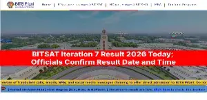 BITSAT Iteration 7 Result 2026 Today; Officials Confirm Result Date and Time