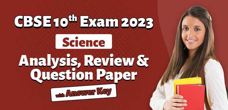 CBSE Class 10 Exam Analysis 2023: Science Analysis, Review & Question Paper with Answer Key