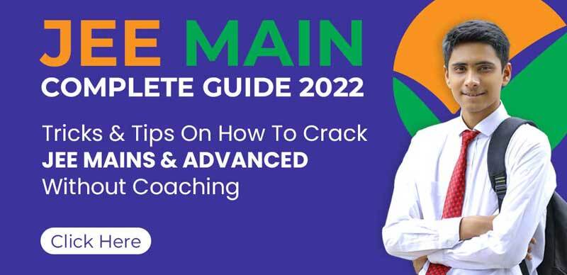 JEE Main Complete Guide 2022 : Tricks & Tips On How To Crack JEE Mains & Advanced Without Coaching