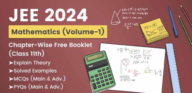 JEE Main & Advanced 2024 Mathematics (Volume-1) : Chapter-Wise Theory, Examples, MCQs, PYQs - Download Free Booklet (Class 11th)